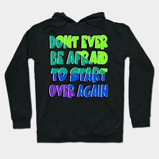 Don't be afraid to start over Hoodie